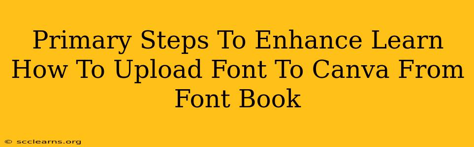 Primary Steps To Enhance Learn How To Upload Font To Canva From Font Book