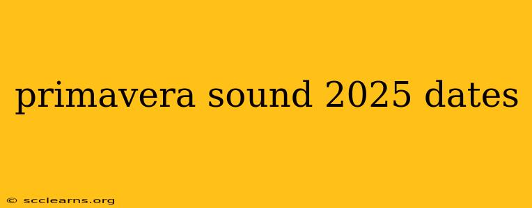 primavera sound 2025 dates