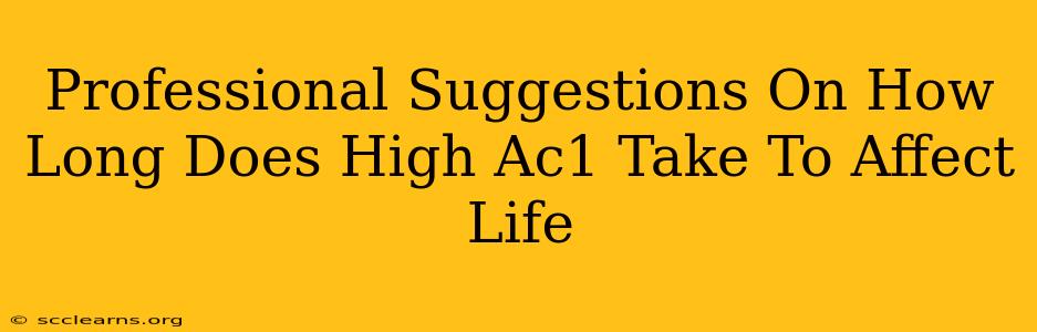 Professional Suggestions On How Long Does High Ac1 Take To Affect Life