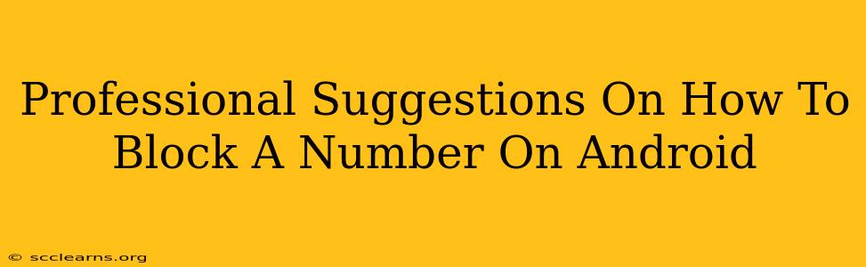 Professional Suggestions On How To Block A Number On Android