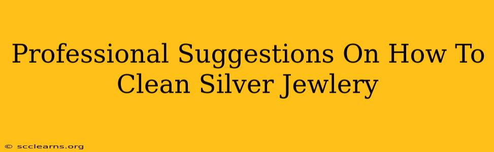 Professional Suggestions On How To Clean Silver Jewlery