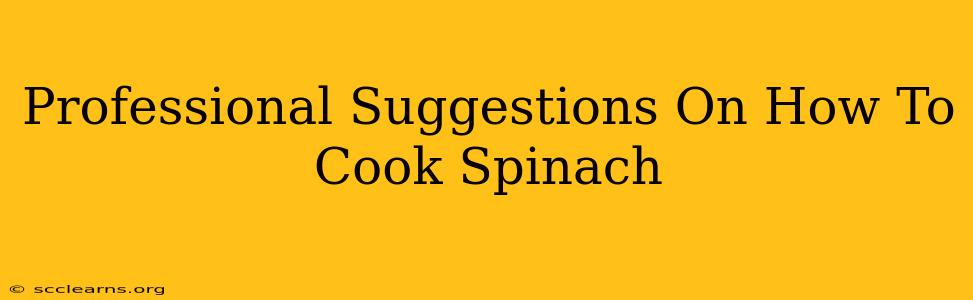 Professional Suggestions On How To Cook Spinach