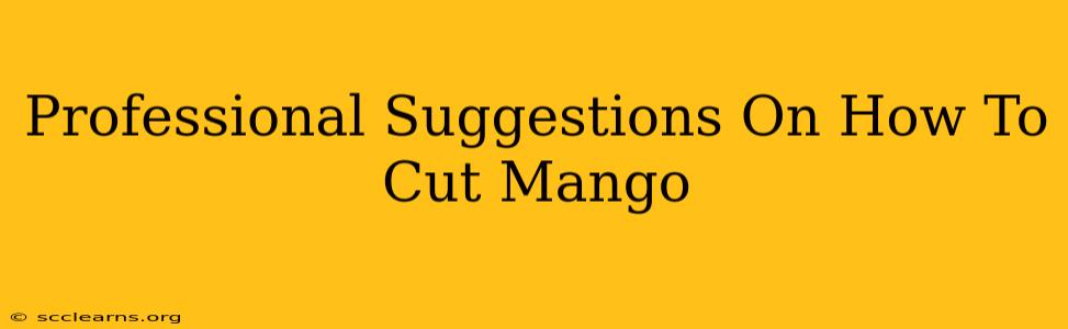 Professional Suggestions On How To Cut Mango