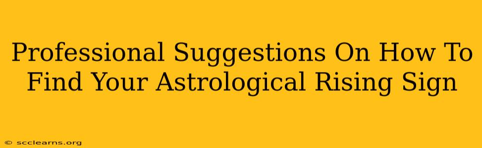 Professional Suggestions On How To Find Your Astrological Rising Sign