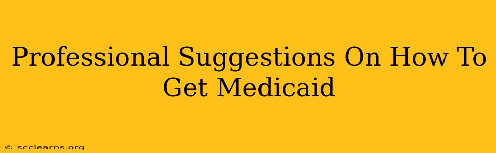 Professional Suggestions On How To Get Medicaid