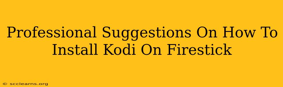 Professional Suggestions On How To Install Kodi On Firestick