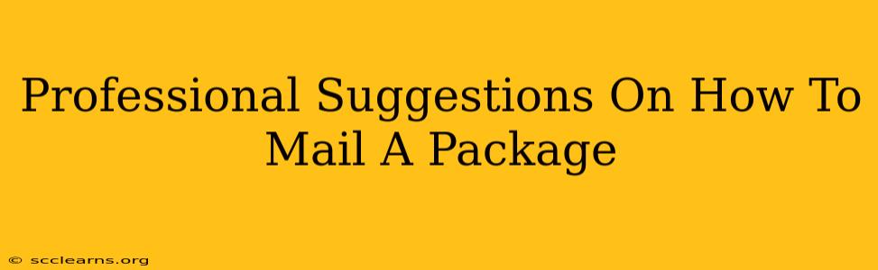 Professional Suggestions On How To Mail A Package