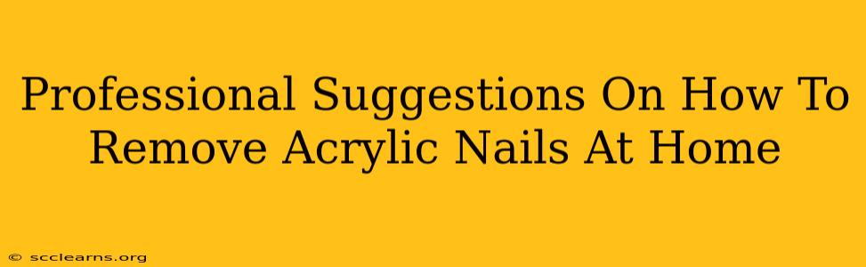 Professional Suggestions On How To Remove Acrylic Nails At Home