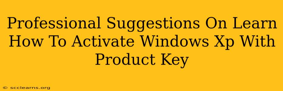 Professional Suggestions On Learn How To Activate Windows Xp With Product Key