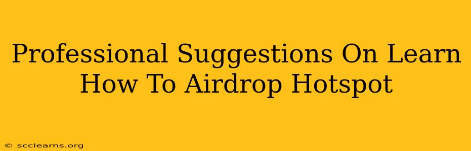 Professional Suggestions On Learn How To Airdrop Hotspot