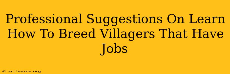 Professional Suggestions On Learn How To Breed Villagers That Have Jobs