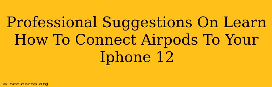 Professional Suggestions On Learn How To Connect Airpods To Your Iphone 12