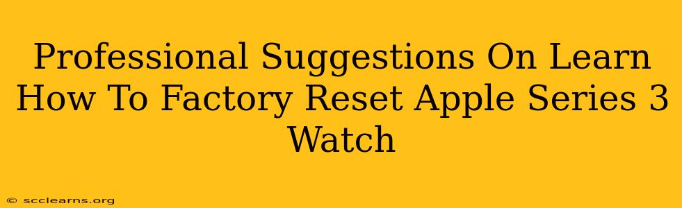 Professional Suggestions On Learn How To Factory Reset Apple Series 3 Watch