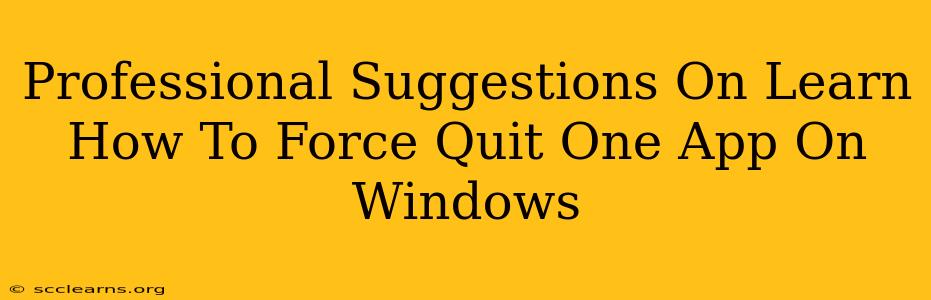 Professional Suggestions On Learn How To Force Quit One App On Windows