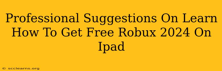 Professional Suggestions On Learn How To Get Free Robux 2024 On Ipad