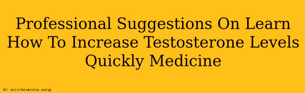 Professional Suggestions On Learn How To Increase Testosterone Levels Quickly Medicine