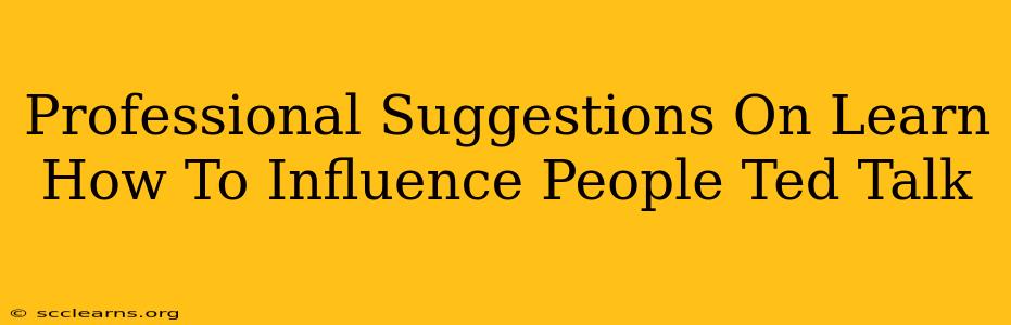 Professional Suggestions On Learn How To Influence People Ted Talk