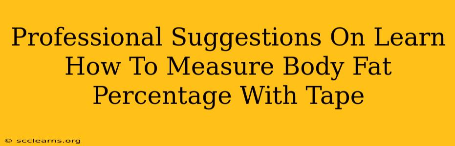 Professional Suggestions On Learn How To Measure Body Fat Percentage With Tape