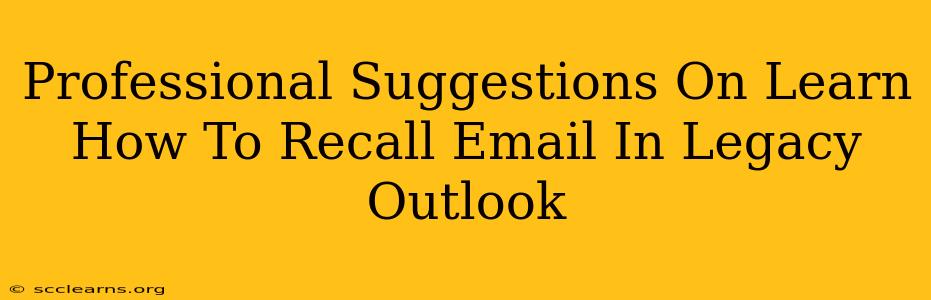 Professional Suggestions On Learn How To Recall Email In Legacy Outlook