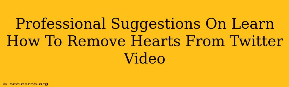 Professional Suggestions On Learn How To Remove Hearts From Twitter Video