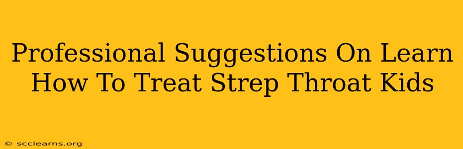 Professional Suggestions On Learn How To Treat Strep Throat Kids