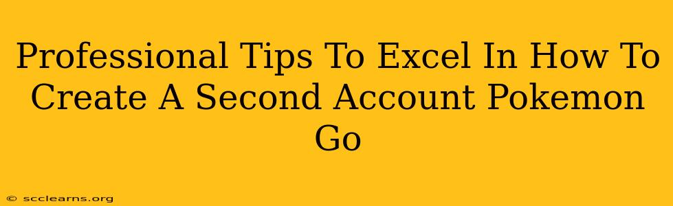 Professional Tips To Excel In How To Create A Second Account Pokemon Go