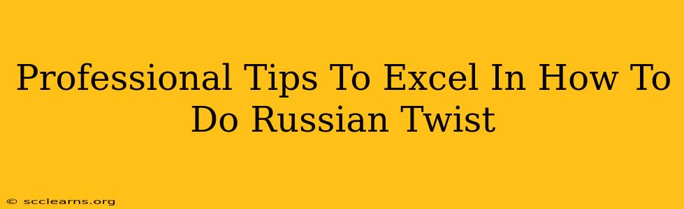 Professional Tips To Excel In How To Do Russian Twist