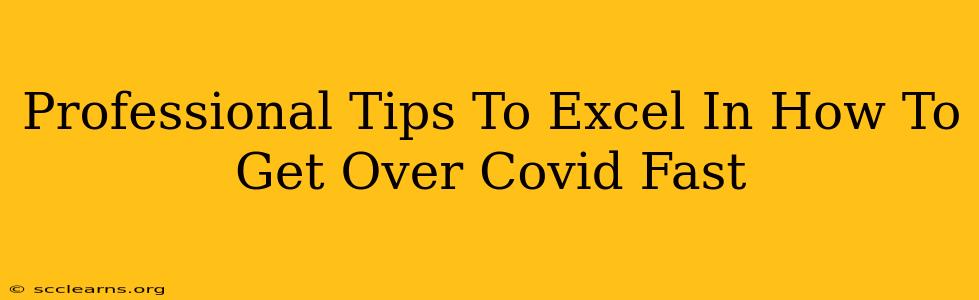 Professional Tips To Excel In How To Get Over Covid Fast