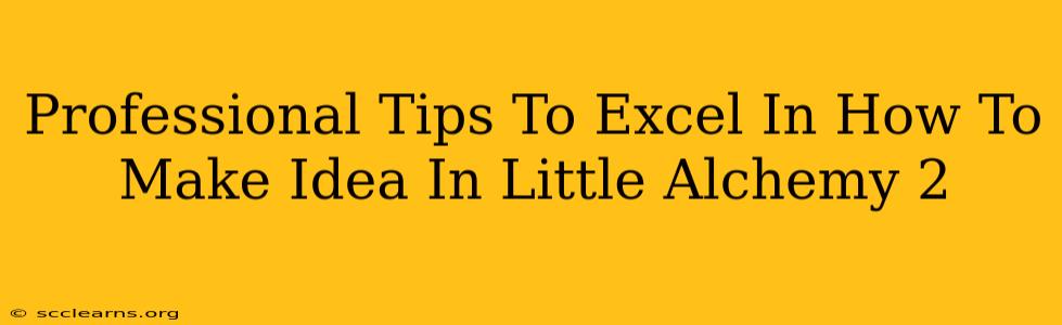 Professional Tips To Excel In How To Make Idea In Little Alchemy 2