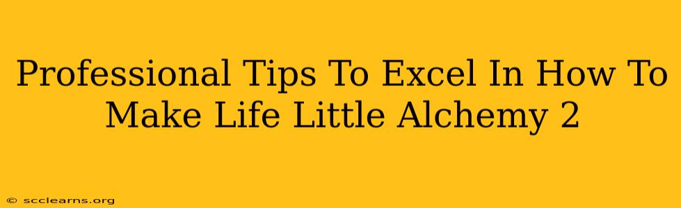 Professional Tips To Excel In How To Make Life Little Alchemy 2