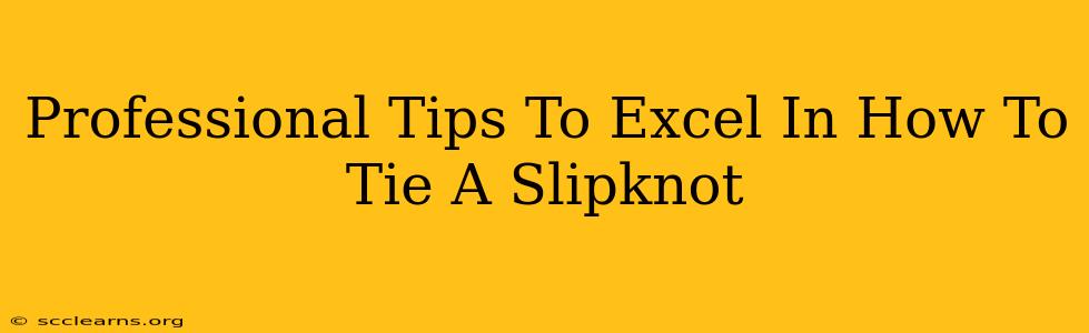 Professional Tips To Excel In How To Tie A Slipknot