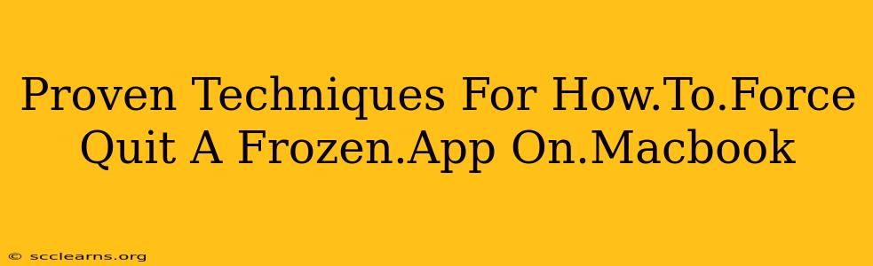 Proven Techniques For How.To.Force Quit A Frozen.App On.Macbook