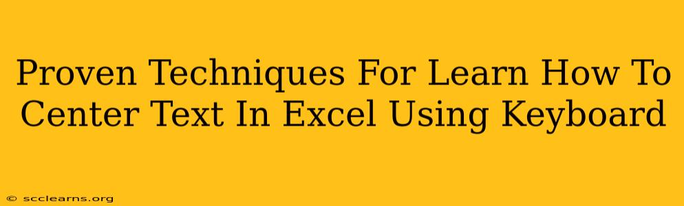 Proven Techniques For Learn How To Center Text In Excel Using Keyboard