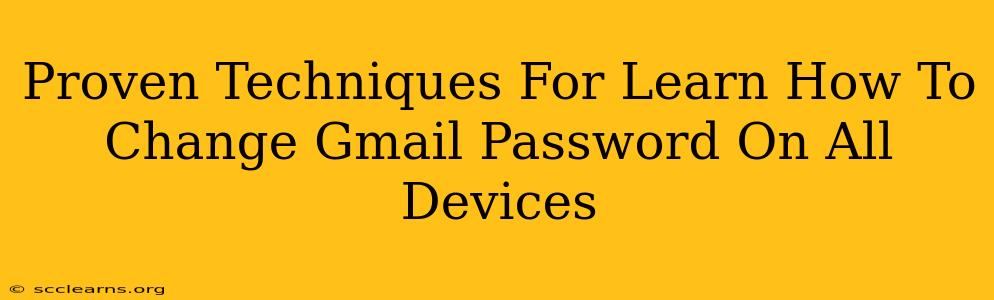 Proven Techniques For Learn How To Change Gmail Password On All Devices