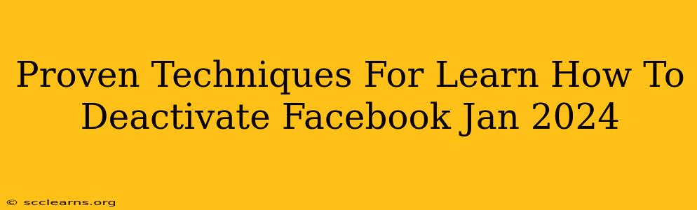 Proven Techniques For Learn How To Deactivate Facebook Jan 2024