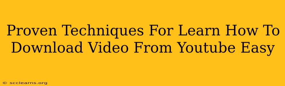 Proven Techniques For Learn How To Download Video From Youtube Easy