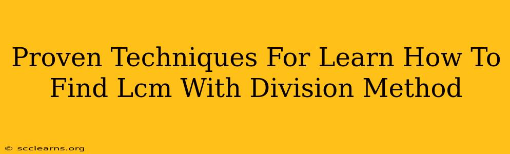 Proven Techniques For Learn How To Find Lcm With Division Method