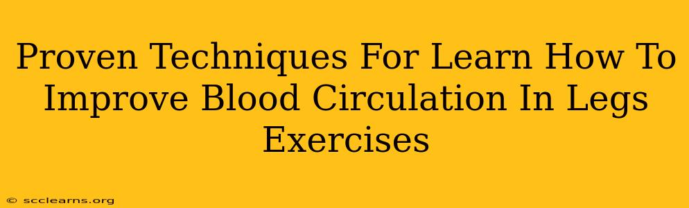 Proven Techniques For Learn How To Improve Blood Circulation In Legs Exercises