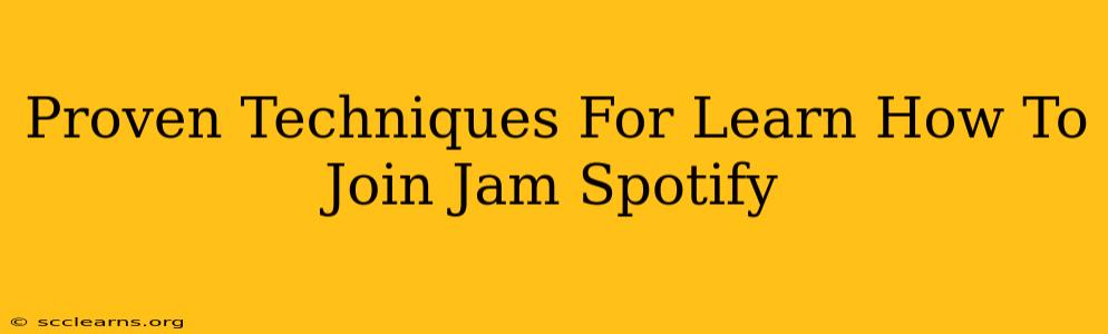 Proven Techniques For Learn How To Join Jam Spotify