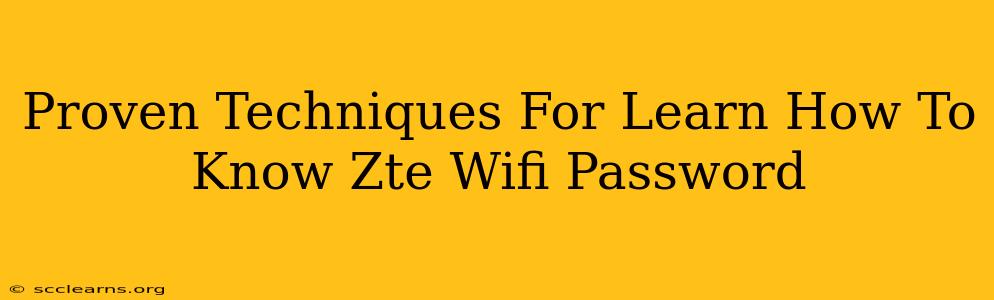 Proven Techniques For Learn How To Know Zte Wifi Password