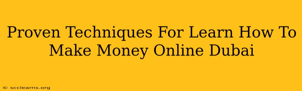 Proven Techniques For Learn How To Make Money Online Dubai