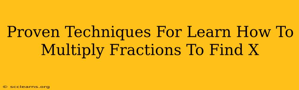 Proven Techniques For Learn How To Multiply Fractions To Find X