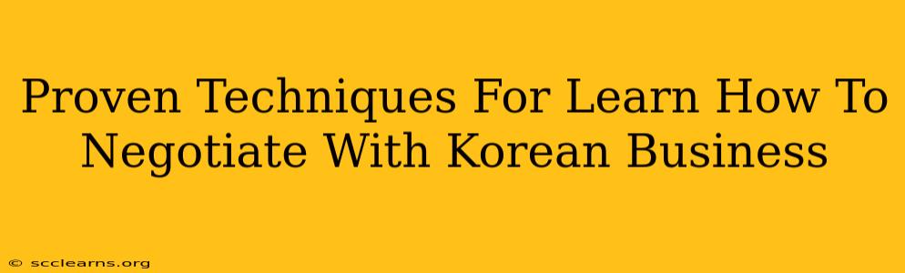 Proven Techniques For Learn How To Negotiate With Korean Business