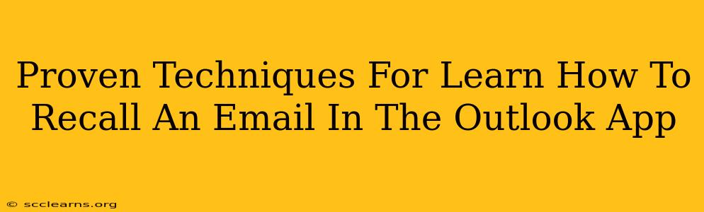 Proven Techniques For Learn How To Recall An Email In The Outlook App