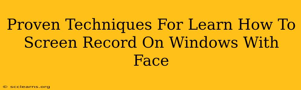 Proven Techniques For Learn How To Screen Record On Windows With Face