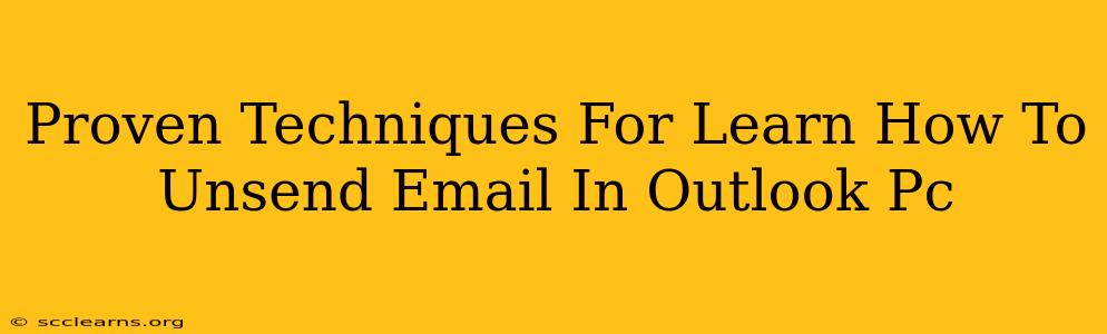 Proven Techniques For Learn How To Unsend Email In Outlook Pc