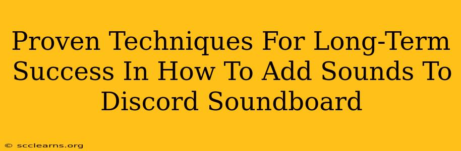 Proven Techniques For Long-Term Success In How To Add Sounds To Discord Soundboard