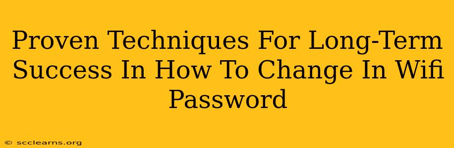 Proven Techniques For Long-Term Success In How To Change In Wifi Password