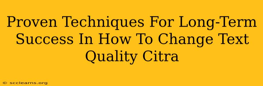 Proven Techniques For Long-Term Success In How To Change Text Quality Citra