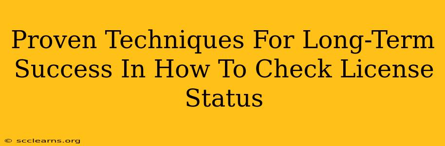 Proven Techniques For Long-Term Success In How To Check License Status